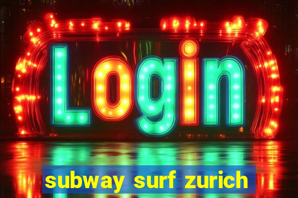 subway surf zurich